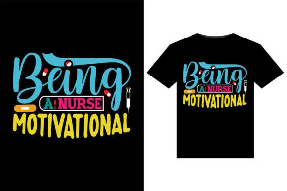 Being a Nurse Motivational T-Shirts