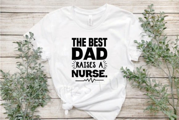 Dad SVG Design: The Best Dad Raises a Nurse