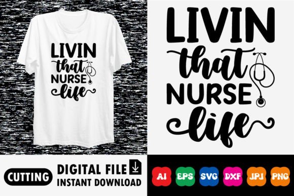 Livin That Nurse Life Shirt Design