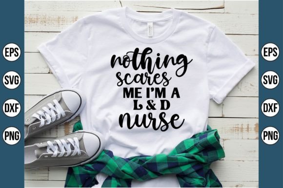 Nothing Scares Me I’m an LD Nurse